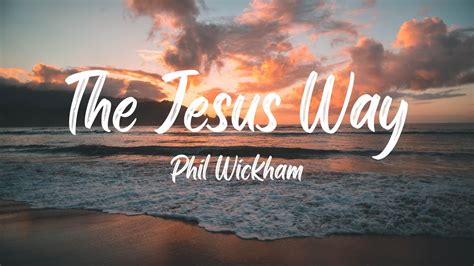 Phil Wickham – The Jesus Way Lyrics .